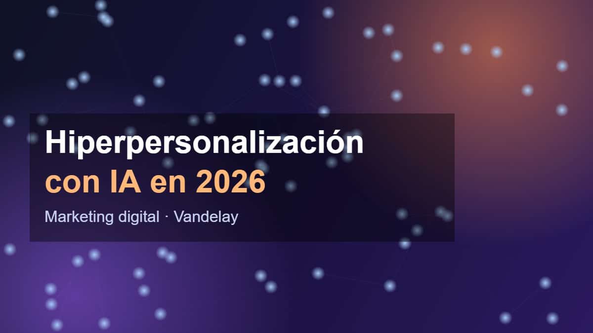 Hiperpersonalización con IA en marketing digital 2026 según DES 2026