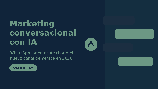 Marketing conversacional con IA: WhatsApp y agentes de chat como canal de ventas en 2026